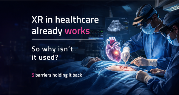 Why XR in healthcare still isn’t working – and what we’re doing about it